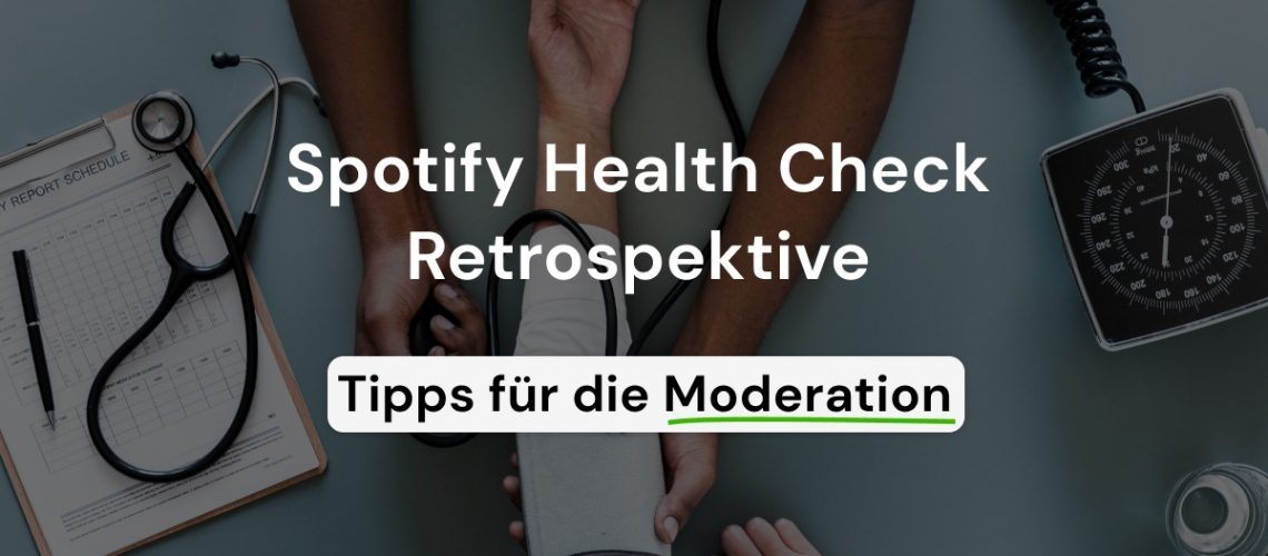 Spotify Health Check Retrospektive Moderation Tipps